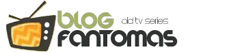 Blog do Fantomas - Séries e Desenhos Antigos